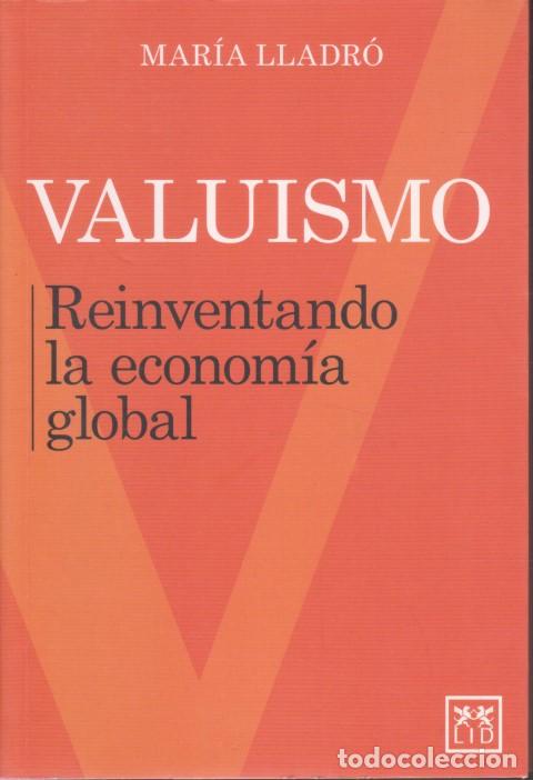 books: VALUISMO. REINVENTANDO LA ECONOM&Iacute;A GLOBAL - MAR&Iacute;A LLADR&Oacute;