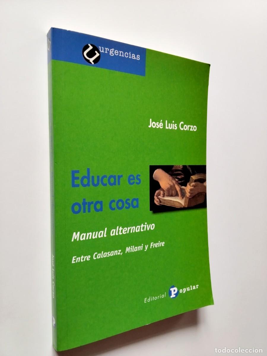 Libros: Jos&eacute; Luis Corzo - Educar es otra cosa. Manual alternativo. Entre Calasanz, Milani y Freire
