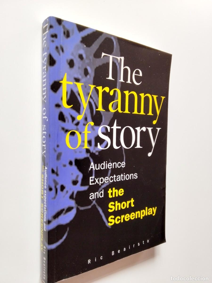 Libros: Ric Beairsto - The tyranny of story. Audience, Expectations and the Short Screenplay