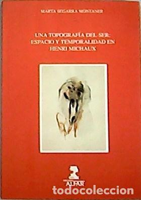 Libros: Una topograf&iacute;a del ser: Espacio y temporalidad en Henri Michaux - SEGARRA, MONTANER, Marta