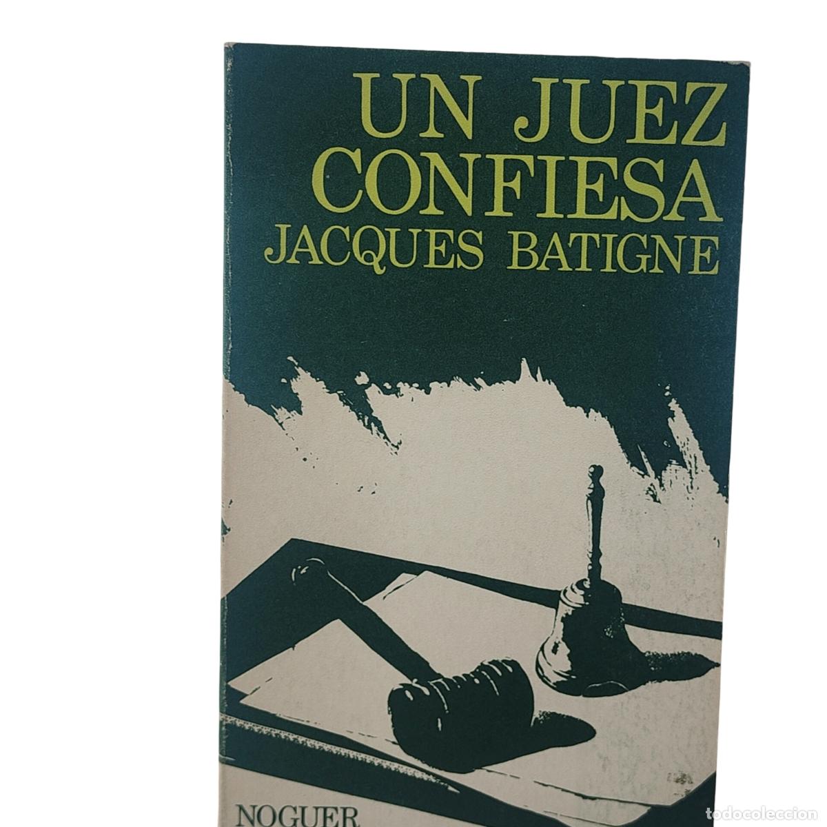 Libros: UN JUEZ CONFIESA - JACQUES BATIGNE
