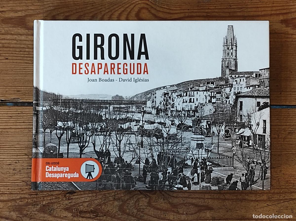 Libros: Girona desapareguda - Boadas Raset, Joan / Igl&eacute;sias i Franch, David