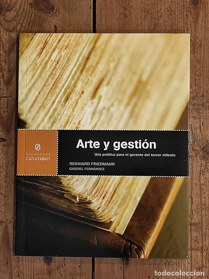 Libros: ARTE Y GESTI&Oacute;N. Una po&eacute;tica para el gerente del tercer milenio - Friedmann, Reinhard; Fern&aacute;ndez, Gab