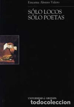 Libri di seconda mano: S&oacute;lo locos, s&oacute;lo poetas - Alonso Valero Encarna