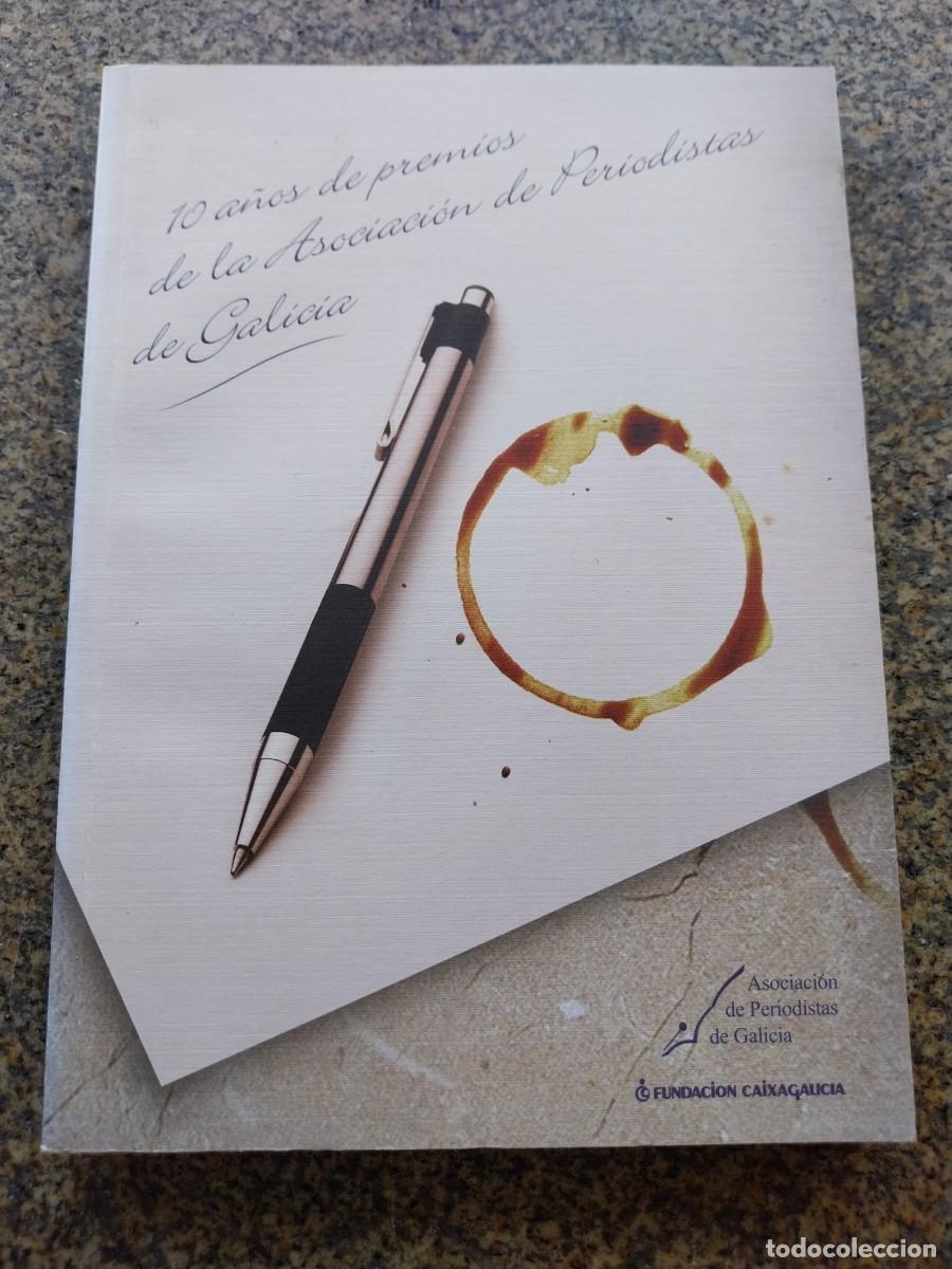 Libros: 10 A&Ntilde;OS DE PREMIOS DE LA ASOCIACION DE PERIODISTAS DE GALICIA -- 2005 --