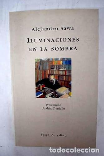 Libros: ILUMINACIONES EN LA SOMBRA - Sawa, Alejandro