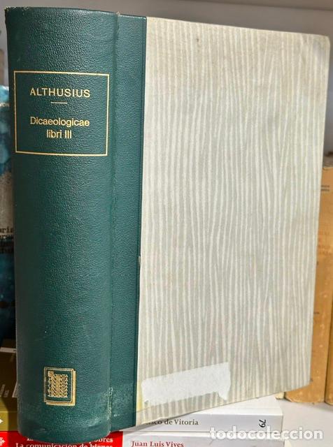 Libros: DICAEOLOGICAE. Libri tres totum et universum Ius, quo utimur, methodice complectentes - ALTHUSIUS, J