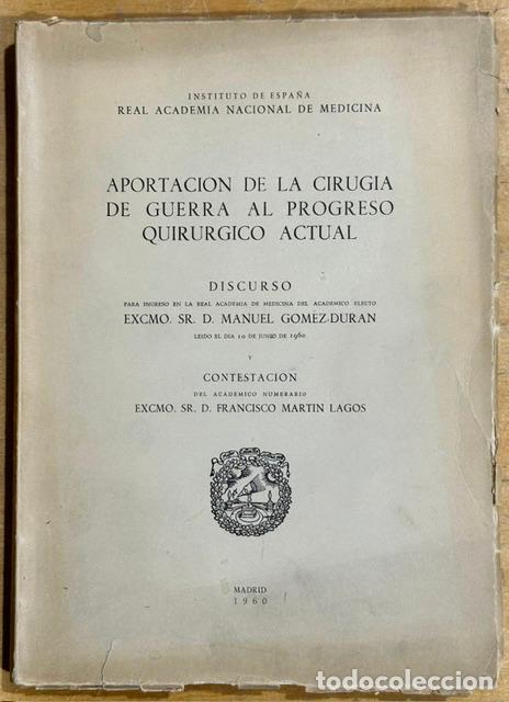 Libros: APORTACION DE LA CIRUGIA DE GUERRA AL PROGRESO QUIRURGICO ACTUAL. Discurso. Contestaci&oacute;n de D. ... -