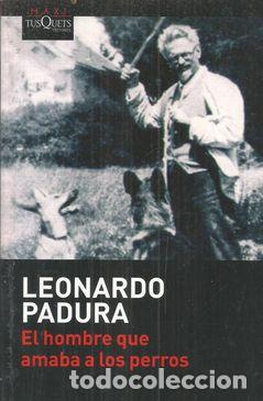 Libros: EL HOMBRE QUE AMABA A LOS PERROS - PADURA, LEONARDO