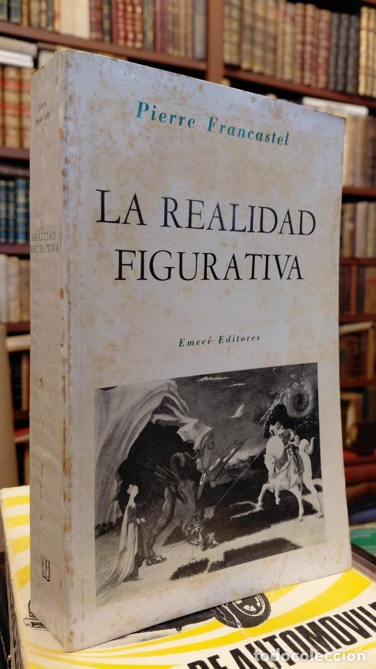 Libros: LA REALIDAD FIGURATIVA. Elementos estructurales de sociolog&iacute;a del arte. - FRANCASTEL, Pierre.