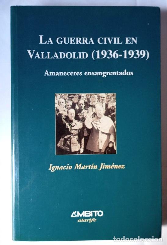 books: La guerra civil en Valladolid (1936-1939) : amaneceres ensangrentados - Mart&iacute;n Jim&eacute;nez, Ignacio (196