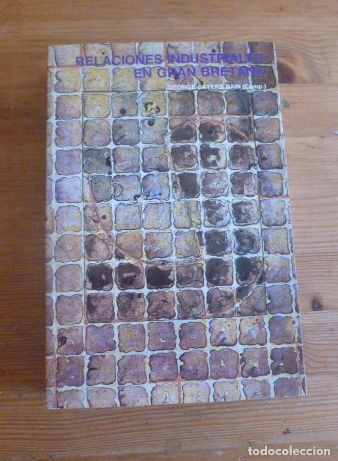 Libros: RELACIONES INDUSTRIALES EN GRAN BRETA&Ntilde;A. GEORGES SAYERS BAIN. MINISTERIO TRABAJO.1988 700 PAG -