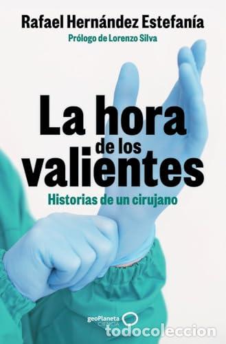 Libros: La hora de los valientes- Historias de un cirujano. - Hern&aacute;ndez Estefan&iacute;a, Rafael