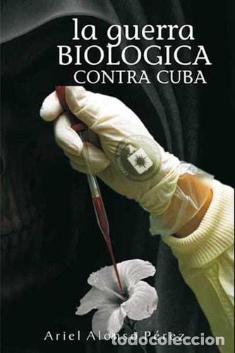Libri di seconda mano: La Guerra Biologica Contra Cuba - Ariel Alonso P&eacute;rez - Ariel Alonso P&eacute;rez
