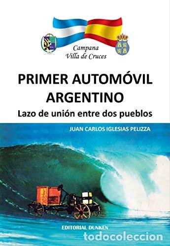 Libri di seconda mano: Primer autom&oacute;vil argentino lazo de uni&oacute;n entre dos pueblos - - Juan Carlos Iglesias Pelizza