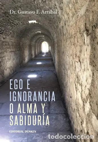 Libri di seconda mano: Ego E Ignorancia O Alma Y Sabidur&iacute;a, De Arrabal Dr. Gustavo - Arrabal Dr. Gustavo F