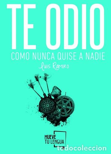 Libri di seconda mano: Te odio como nunca quise a nadie - Luis Ramiro - Luis Ramiro