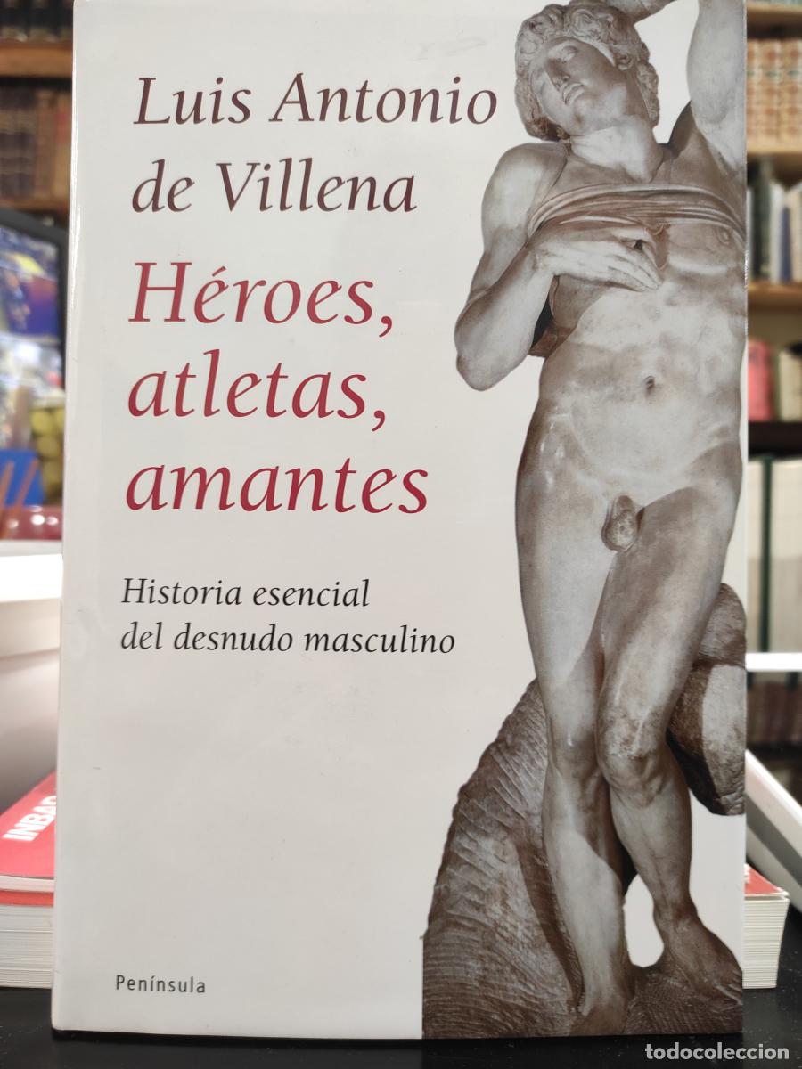 Libros: H&Eacute;ROES, ATLETAS, AMANTES. Historia esencial del desnudo masculino. - Villena, Luis Antonio De