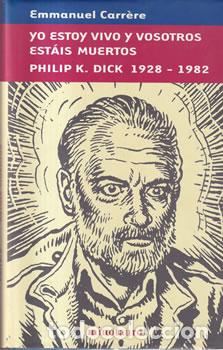Libros: Yo estoy vivo y vosotros est&aacute;is muertos. Philip K. Dick 19328-1982 - Carr&egrave;re, Emmanuel