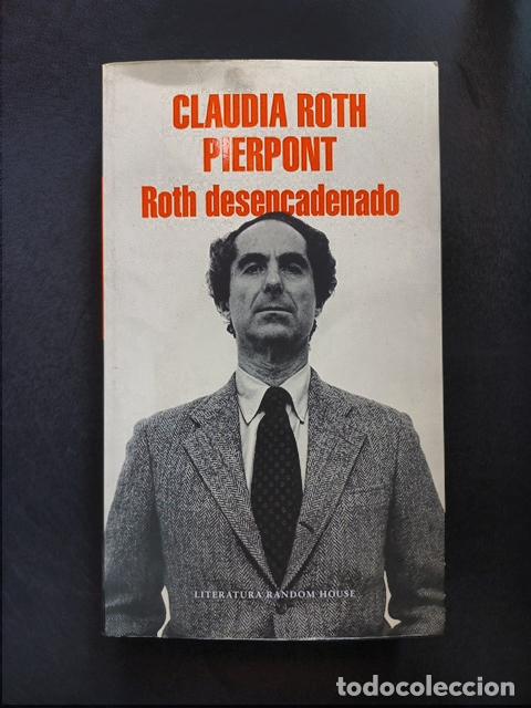 Libros: Claudia Roth Pierpont - Roth desencadenado: Un escritor y sus obras