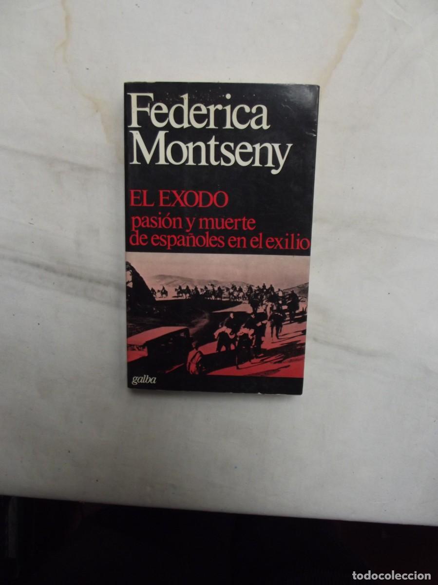 Libros: EL EXODO PASION Y MUERTE DE ESPA&Ntilde;OLES EN EL EXILIO DE FEDERICA MONTSENY