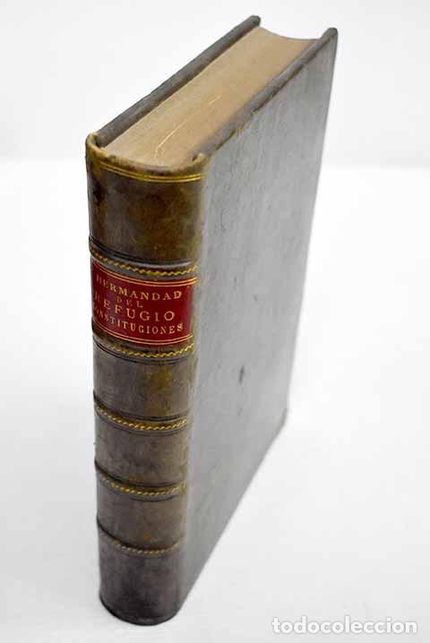 Libros: Constituciones de la Santa y Real Hermandad de Nuestra se&ntilde;ora del Refugio y Piedad de esta Corte