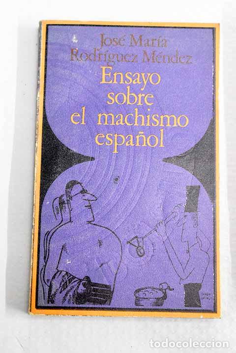 books: Ensayo sobre el machismo espa&ntilde;ol del Escarram&aacute;n al Pichi .- Rodr&iacute;guez M&eacute;ndez, Jos&eacute; Mar&iacute;a