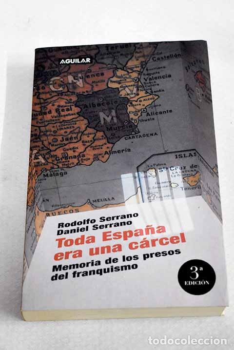 Livres: Toda Espa&ntilde;a era una c&aacute;rcel: memoria de los presos del franquismo.- Serrano, Rodolfo
