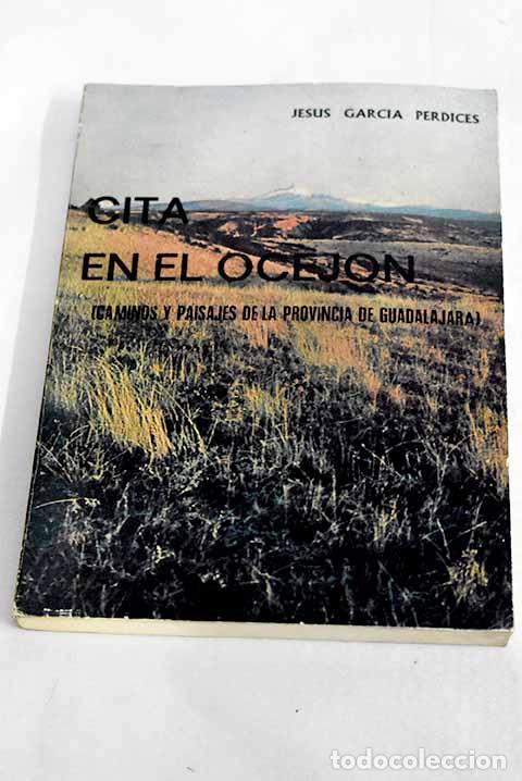 Livres: Cita en el Ocej&oacute;n: [caminos y paisajes de la provincia de Guadalajara].- Garc&iacute;a Perdices, Jes&uacute;s
