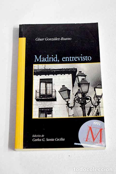 Libros: Madrid, entrevisto: Gonz&aacute;lez-Ruano, C&eacute;sar.- Gonz&aacute;lez-Ruano, C&eacute;sar