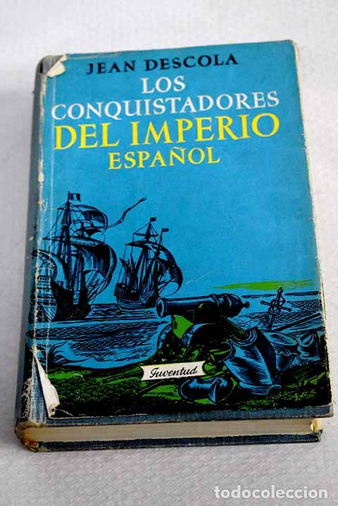Livres: Los conquistadores del imperio espa&ntilde;ol.- Descola, Jean