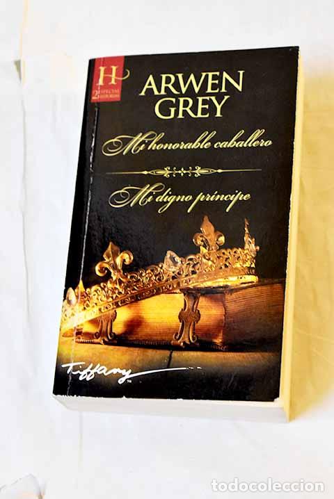 books: Mi honorable caballero ; Mi digno pr&iacute;ncipe.- Grey, Arwen