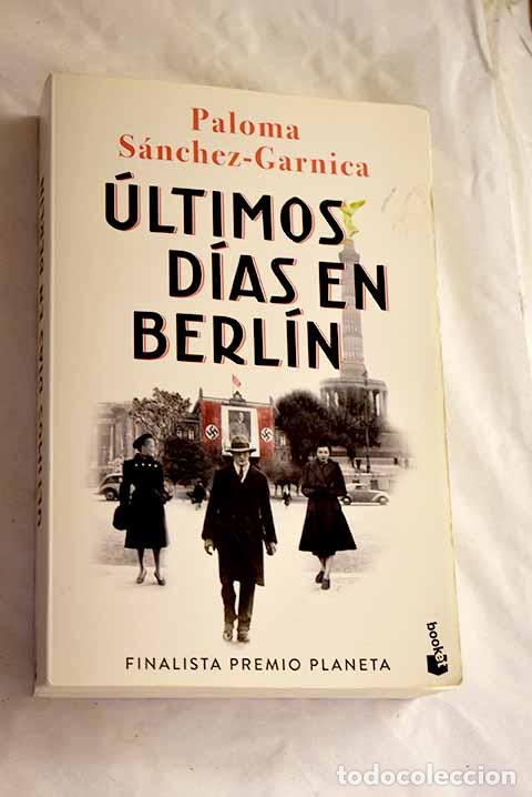 B&uuml;cher: &Uacute;ltimos d&iacute;as en Berl&iacute;n.- Sanchez Garnica, Paloma