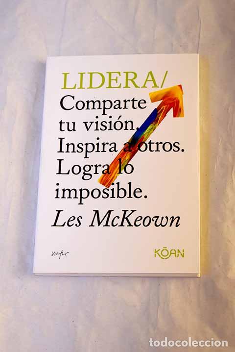 Libros: Lidera : Comparte tu visi&oacute;n. Inspira a otros. Logra lo imposible.- McKeown, Les