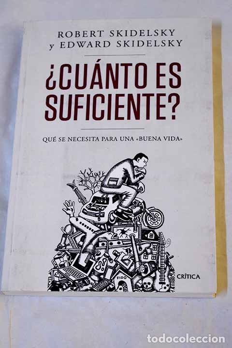 Libros: &iquest;Cu&aacute;nto es suficiente?: qu&eacute; se necesita para una buena vida .- Skidelsky, Robert