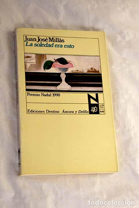Libros: La soledad era esto: Mill&aacute;s, Juan Jos&eacute;.- Mill&aacute;s, Juan Jos&eacute;