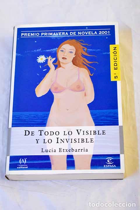 Libros: De todo lo visible y lo invisible : una novela sobre el amor y otras mentiras.- Etxebarr&iacute;a, Luc&iacute;a