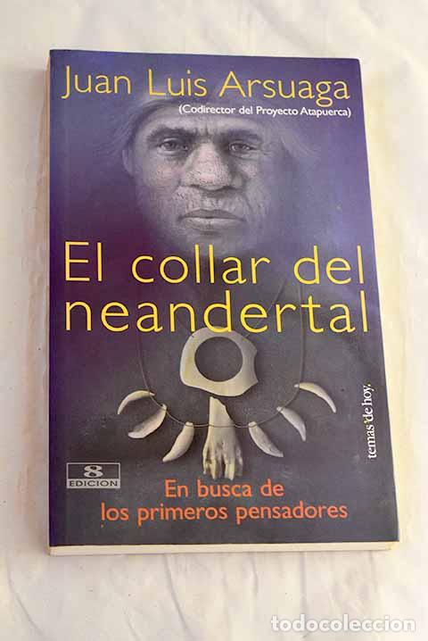Livres: El collar del Neandertal: en busca de los primeros pensadores.- Arsuaga, Juan Luis