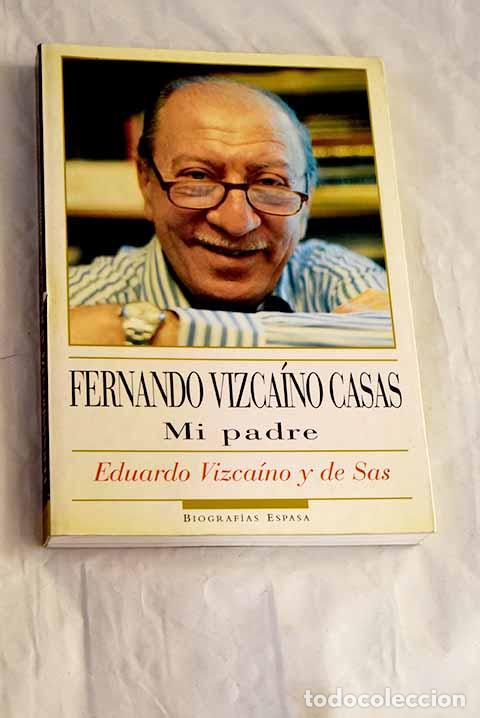 Libros: Fernando Vizca&iacute;no Casas : mi padre.- Vizca&iacute;no y de Sas, Eduardo