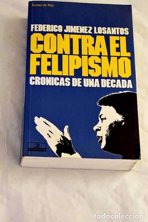 Libros: Contra el felipismo: cr&oacute;nicas de una d&eacute;cada.- Jim&eacute;nez Losantos, Federico