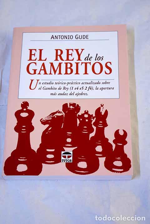 B&uuml;cher: El rey de los gambitos: un estudio te&oacute;rico-pr&aacute;ctico actualizado sobre el Gambito de Rey
