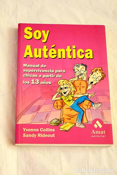 Libros: Soy aut&eacute;ntica: manual de supervivencia para chicas.- Collins, Ivonne