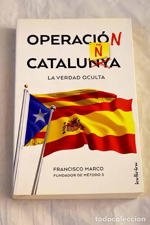 Libros: Operaci&oacute;n Catalu&ntilde;a: la verdad oculta.- Marco Fern&aacute;ndez, Francisco