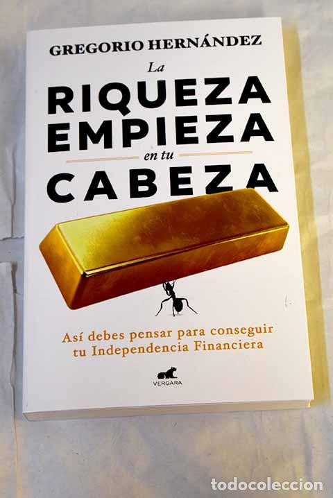 Libros: La riqueza empieza en tu cabeza : As&iacute; debes pensar para conseguir tu Independencia Financiera