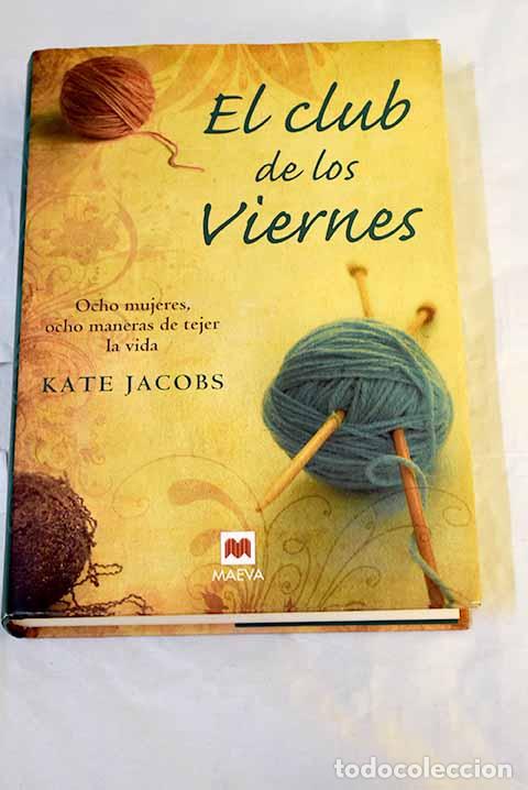 Libros: El club de los viernes: ocho mujeres, ocho maneras de tejer la vida.- Jacobs, Kate