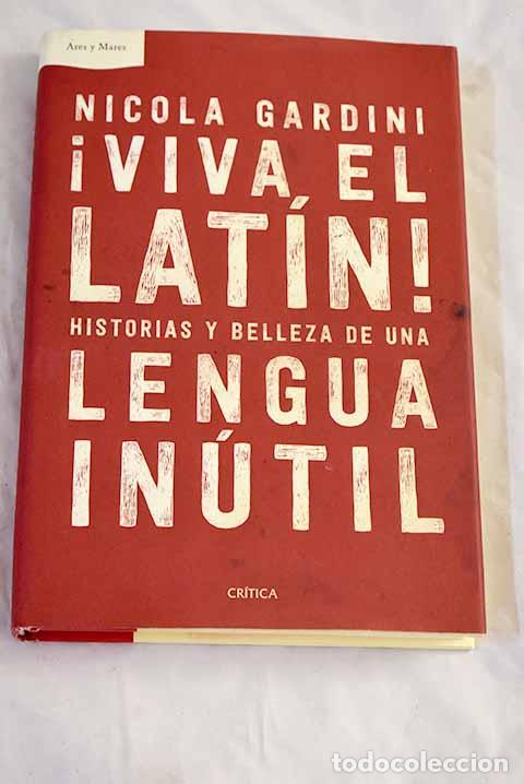 Libros: &iexcl;Viva el lat&iacute;n!: historias y belleza de una lengua in&uacute;til.- Gardini, Nicola