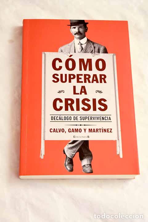 Livros em segunda m&atilde;o: C&oacute;mo superar la crisis: dec&aacute;logo de supervivencia.- Calvo Gonz&aacute;lez, Jos&eacute; Luis