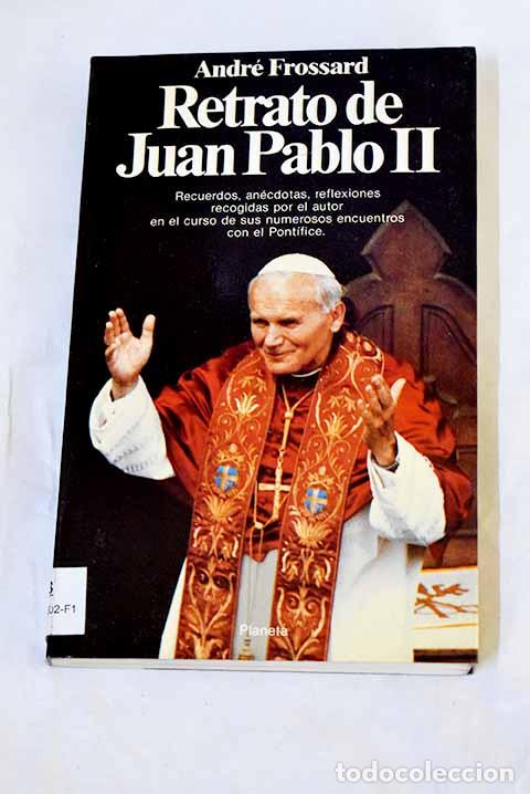 Libros: Retrato de Juan Pablo II.- Frossard, Andr&eacute;