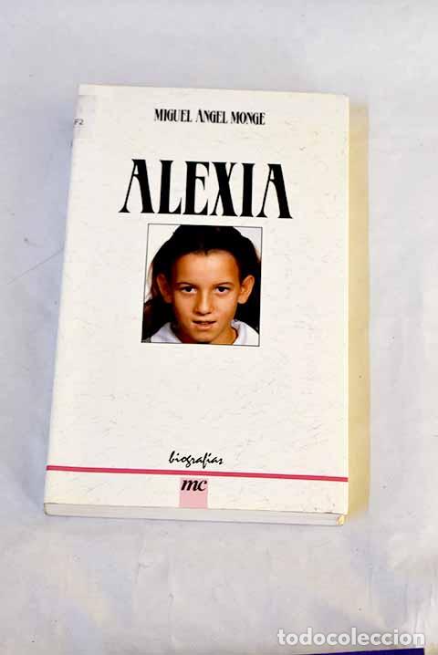 Libros: Alexia: alegr&iacute;a y hero&iacute;smo en la enfermedad.- Monge, Miguel &Aacute;ngel