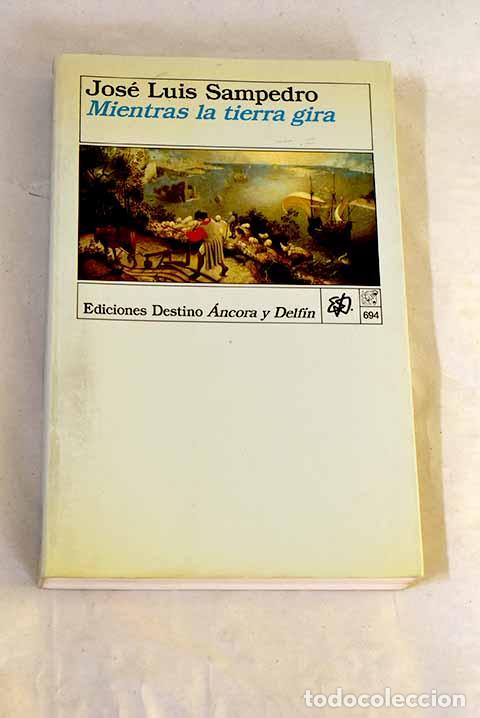 Libros: Mientras la tierra gira.- Sampedro, Jos&eacute; Luis
